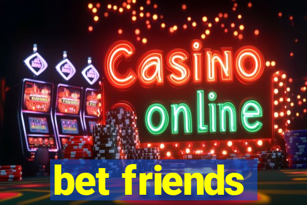 bet friends